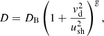 $$ \begin{aligned} D = D_{\rm B} \left(1+\frac{v^2_{\rm d}}{u_{\rm sh}^2}\right)^\mathrm{g}, \end{aligned} $$