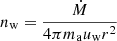$ n_{\mathrm{w}} = \frac{\dot{M}}{4 \pi m_{\mathrm{a}} u_{\mathrm{w}} r^2} $