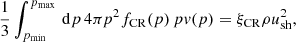 $$ \begin{aligned} \frac{1}{3} \int _{p_{\mathrm{min}}}^{p_{\mathrm{max}}} \, \mathrm{d}p \, 4\pi p^2 f_{\rm CR}(p) \, pv(p) = \xi _{\rm CR} \rho u^2_{\rm sh}, \end{aligned} $$