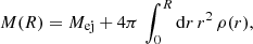 $$ \begin{aligned} M(R) = M_{\mathrm{ej}}+4\pi \, \int _0^R \mathrm{d}r\, r^2 \, \rho (r), \end{aligned} $$