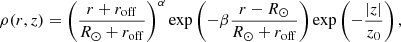 $$ \begin{aligned} \rho (r,z) = \left(\frac{r+r_{\rm off}}{R_{\odot }+r_{\rm off}}\right)^{\alpha } \exp \left(-\beta \frac{r-R_{\odot }}{R_{\odot }+r_{\rm off}}\right) \exp \left(-\frac{|z|}{z_0}\right), \end{aligned} $$