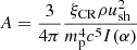 $$ \begin{aligned} A = \frac{3}{4\pi }\frac{\xi _{\rm CR} \rho u_{\rm sh}^2}{m_{\rm p}^\mathrm{4} c^5 I(\alpha )} \end{aligned} $$