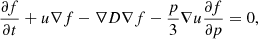 $$ \begin{aligned} \frac{\partial f}{\partial t} + u \nabla f - \nabla D \nabla f - \frac{p}{3} \nabla u \frac{\partial f}{\partial p} = 0, \end{aligned} $$