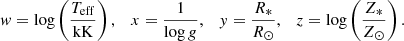 $$ \begin{aligned} w=\log \left(\frac{T_{\rm eff}}{\mathrm{kK}}\right),\quad x=\frac{1}{\log g},\quad { y}=\frac{R_*}{R_\odot },\quad z=\log \left(\frac{Z_*}{Z_\odot }\right). \end{aligned} $$