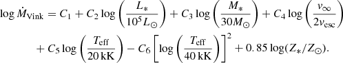 $$ \begin{aligned}&\log \dot{M}_{\rm Vink}=C_1+C_2\log \left(\frac{L_*}{10^5L_\odot }\right)+C_3\log \left(\frac{M_*}{30M_\odot }\right)+C_4\log \left(\frac{v_\infty }{2v_{\rm esc}}\right)\nonumber \\&\qquad \qquad +C_5\log \left(\frac{T_{\rm eff}}{20\,\mathrm{kK}}\right)-C_6\left[\log \left(\frac{T_{\rm eff}}{40\,\mathrm{kK}}\right)\right]^2+0.85\log (Z_*/Z_\odot ).\nonumber \end{aligned} $$