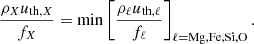 $$ \begin{aligned} \frac{\rho _X u_{\mathrm{th,}X}}{f_{X}}=\mathrm{min}\left[ \frac{\rho _\ell u_{\mathrm{th,}\ell }}{f_\ell }\right]_{\ell =\mathrm{Mg, Fe, Si, O}} . \end{aligned} $$