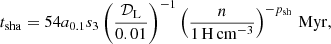 $$ \begin{aligned} t_{\rm sha}= 54 a_{\rm 0.1} s_3 \left(\frac{\mathcal{D} _{\rm L}}{0.01}\right)^{-1}\left(\frac{n}{1\,\mathrm{H\,cm^{-3}}}\right)^{-p_{\rm sh}}\, \mathrm{Myr}, \end{aligned} $$