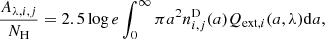 $$ \begin{aligned} \frac{A_{\lambda ,i,j}}{N_{\rm H}}=2.5\log {e} \int _0^\infty \pi a^2 n^\mathrm{D}_{i,j}(a) Q_{\mathrm{ext},i}(a,\lambda )\mathrm{d}a , \end{aligned} $$