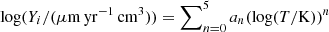 $ \log(Y_i/(\mu \mathrm{m} \, \mathrm{yr^{-1}}\, \mathrm{cm}^3))=\sum\nolimits_{n=0}^5 a_n (\log (T/\mathrm{K}))^n $
