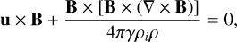 ${\bf{u}} \times {\bf{B}} + {{{\bf{B}} \times [{\bf{B}} \times (\nabla \times {\bf{B}})]} \over {4\pi \gamma {\rho _i}\rho }} = 0,$