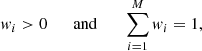 $$ \begin{aligned} w_i > 0 \qquad \mathrm{and}\qquad \sum _{i=1}^M w_i =1, \end{aligned} $$