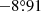 $ -8{{\overset{\circ}{.}}}91 $
