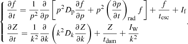 $$ \begin{aligned} \left\{ \begin{aligned}&\frac{\partial f}{\partial t} = \frac{1}{p^2} \frac{\partial }{\partial p} \left[ p^2 D_{\rm p} \frac{\partial f}{\partial p} + p^2 \left( \frac{\partial p}{\partial t} \right)_{\mathrm{rad}} f \right] + \frac{f}{t_{\rm esc}} +I_{\rm f} \\&\frac{\partial Z}{\partial t} = \frac{1}{k^2} \frac{\partial }{\partial k} \left( k^2 D_k \frac{\partial Z}{\partial k} \right) + \frac{Z}{t_{\rm dam}} + \frac{I_{\rm W}}{k^2} \end{aligned}. \right. \end{aligned} $$