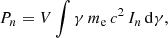 $$ \begin{aligned} P_n = V \int \gamma \, m_{\rm e}\, c^2\, I_n \,\mathrm{d}\gamma , \end{aligned} $$
