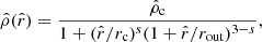 $$ \begin{aligned} \hat{\rho }(\hat{r}) = \frac{\hat{\rho }_{\rm c}}{1+(\hat{r}/r_{\rm c})^s(1+\hat{r}/r_{\rm out})^{3-s}}, \end{aligned} $$