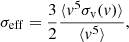 $$ \begin{aligned} \sigma _{\rm eff} = \frac{3}{2} \frac{\langle v^5 \sigma _{\rm v}(v) \rangle }{\langle v^5 \rangle }, \end{aligned} $$