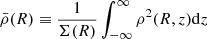 $$ \begin{aligned} {\bar{\rho }}(R)\equiv \frac{1}{\Sigma (R)}\int _{-\infty }^\infty \rho ^2(R,z)\mathrm{d} z \end{aligned} $$