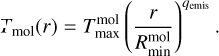 ${T_{{\rm{mol}}}}(r) = T_{\max }^{{\rm{mol}}}{\left( {{r \over {R_{\min }^{{\rm{mol}}}}}} \right)^{{q_{{\rm{emis}}}}}}.$