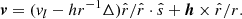 $$ \begin{aligned} \boldsymbol{v} = (v_l-hr^{-1}\Delta )\hat{r}/\hat{r}\cdot \hat{s}+\boldsymbol{h}\times \hat{r}/r. \end{aligned} $$