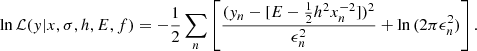 $$ \begin{aligned} \ln {\mathcal{L} }({ y}|x,\sigma ,h,E,f) = -\frac{1}{2}\sum _n\left[\frac{({ y}_n-[E-\frac{1}{2}h^2x_n^{-2}])^2}{\epsilon _n^2}+\ln {(2\pi \epsilon _n^2)}\right] .\end{aligned} $$