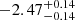 $ -2.47^{+0.14}_{-0.14} $