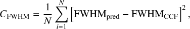 $\[C_{\mathrm{FWHM}}=\frac{1}{N} \sum_{i=1}^N\left[\mathrm{FWHM}_{\text {pred }}-\mathrm{FWHM}_{\mathrm{CCF}}\right]^2 \text {, }\]$
