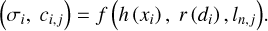 $\left( {{\sigma _i},{c_{i,j}}} \right) = f\left( {h\left( {{x_i}} \right),r\left( {{d_i}} \right),{l_{n,j}}} \right){\rm{. }}$