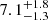 $ 7.1^{+1.8}_{-1.3} $