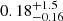 $ 0.18^{+1.5}_{-0.16} $