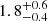 $ 1.8^{+0.6}_{-0.4} $