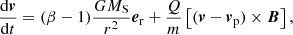 $$ \begin{aligned} \frac{\mathrm{d} \boldsymbol{v}}{\mathrm{d}t} = (\beta - 1) \frac{GM_{\rm S}}{r^2} \boldsymbol{e}_{\rm r} + \frac{Q}{m} \left[(\boldsymbol{v} - \boldsymbol{v}_{\rm p}) \times \boldsymbol{B}\right], \end{aligned} $$