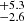 $ ^{+5.3}_{-2.6} $