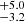 $ ^{+5.0}_{-3.2} $