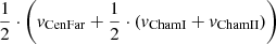 $ {\nicefrac{1}{2}} \cdot \left( v_{\mathrm{CenFar}} + {\nicefrac{1}{2}} \cdot \left( v_{\mathrm{ChamI}} + v_{\mathrm{ChamII}} \right) \right) $