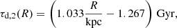 $$ \begin{aligned} \tau _{\rm d,2}(R)=\left(1.033\frac{R}{\mathrm{kpc}}-1.267\right)\,\mathrm{Gyr}, \end{aligned} $$
