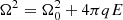 $ \Omega^2 = \Omega_0^2+4\pi qE $