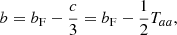 $$ \begin{aligned}&b = {b_{\rm F} - {c\over 3}} = {b_{\rm F} - {1\over 2} T_{aa}}, \end{aligned} $$