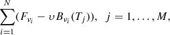 $$ \begin{aligned} \sum _{i=1}^{N} (F_{\nu _{i}}- \upsilon B_{\nu _{i}}(T_{j})),\,\,\,j=1,\dots ,M, \end{aligned} $$