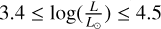 $3.4 \le \log \left( {{L \over {{L_ \odot }}}} \right) \le 4.5$