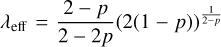 $\[\lambda_{\mathrm{eff}}=\frac{2-p}{2-2 p}(2(1-p))^{\frac{1}{2-p}}\]$