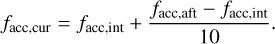 $\[f_{\text {acc,cur }}=f_{\text {acc,int }}+\frac{f_{\text {acc,aft }}-f_{\text {acc,int }}}{10}.\]$