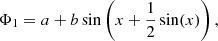 $$ \begin{aligned} \Phi _1 = a + b \sin \left(x + \frac{1}{2}\sin (x)\right), \end{aligned} $$