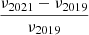 $ \frac{\nu_{2021}-\nu_{2019}}{\nu_{2019}} $