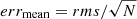 $ err_{\mathrm{mean}} = rms/\sqrt{N} $