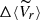 $ \Delta\langle\widetilde{V}_{r}\rangle $