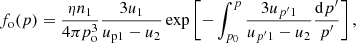 $$ \begin{aligned} f_{\rm o}(p)=\displaystyle \frac{\eta n_{1}}{4\pi p_{\rm o}^3}\frac{3u_{1}}{u_{\rm p1}-u_2} \exp \left[-\int _{p_{\rm 0}}^{p}\frac{3u_{p^\prime 1}}{u_{p^\prime 1}-u_2}\frac{\mathrm{d}p^\prime }{p^\prime }\right],\end{aligned} $$
