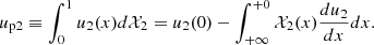 $$ \begin{aligned} u_{\rm p2}\equiv \int _{0}^{1}u_2(x)d\mathcal{X}_2 =u_2(0)-\int _{+\infty }^{+0} \mathcal{X}_2(x) \frac{du_2}{dx}dx. \end{aligned} $$