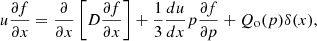 $$ \begin{aligned} u\frac{\partial {f}}{\partial {x}}=\frac{\partial }{\partial {x}}\left[D\frac{\partial {f}}{\partial {x}}\right]+\frac{1}{3}\frac{du}{dx}p\frac{\partial {f}}{\partial {p}}+Q_{\rm o}(p)\delta (x) ,\end{aligned} $$
