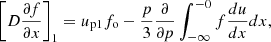 $$ \begin{aligned} \left[D\frac{\partial {f}}{\partial {x}}\right]_1=u_{\rm p1}f_{\rm o}-\frac{p}{3}\frac{\partial }{\partial {p}}\int _{-\infty }^{-0}f\frac{du}{dx}dx, \end{aligned} $$