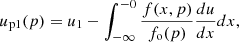 $$ \begin{aligned} u_{\rm p1}(p)=u_1-\int _{-\infty }^{-0}\frac{f(x,p)}{f_{\rm o}(p)}\frac{du}{dx}dx, \end{aligned} $$